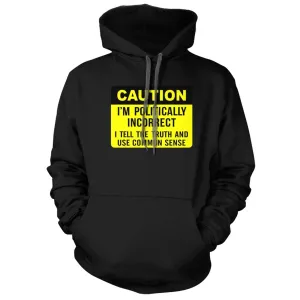 Caution I am Politically Incorrect Hoodie