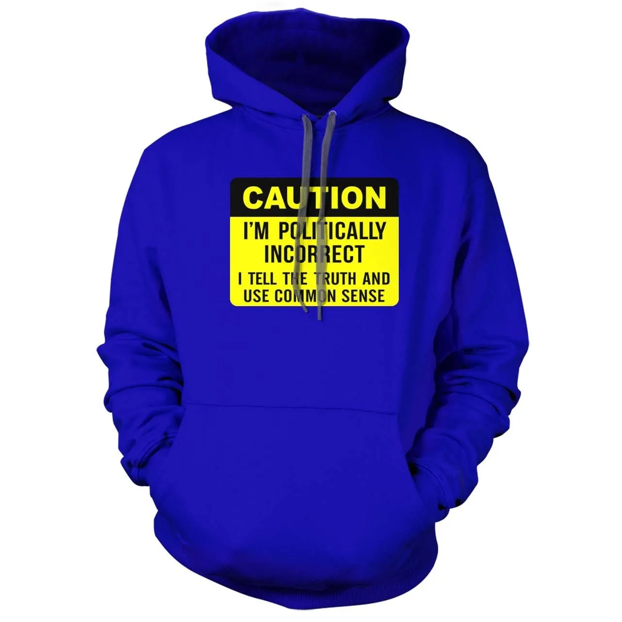 Caution I am Politically Incorrect Hoodie