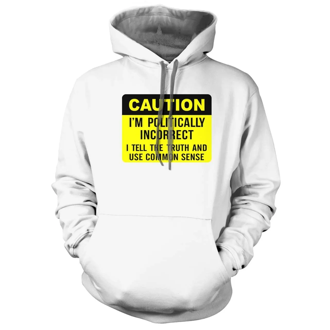 Caution I am Politically Incorrect Hoodie