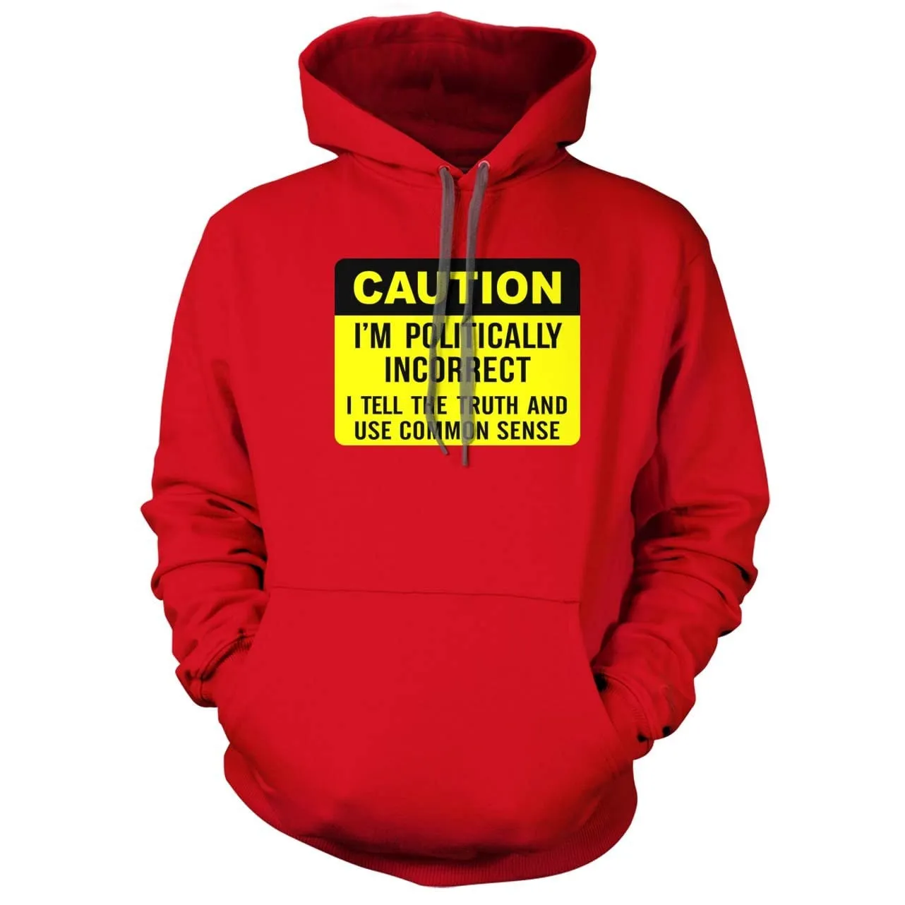 Caution I am Politically Incorrect Hoodie