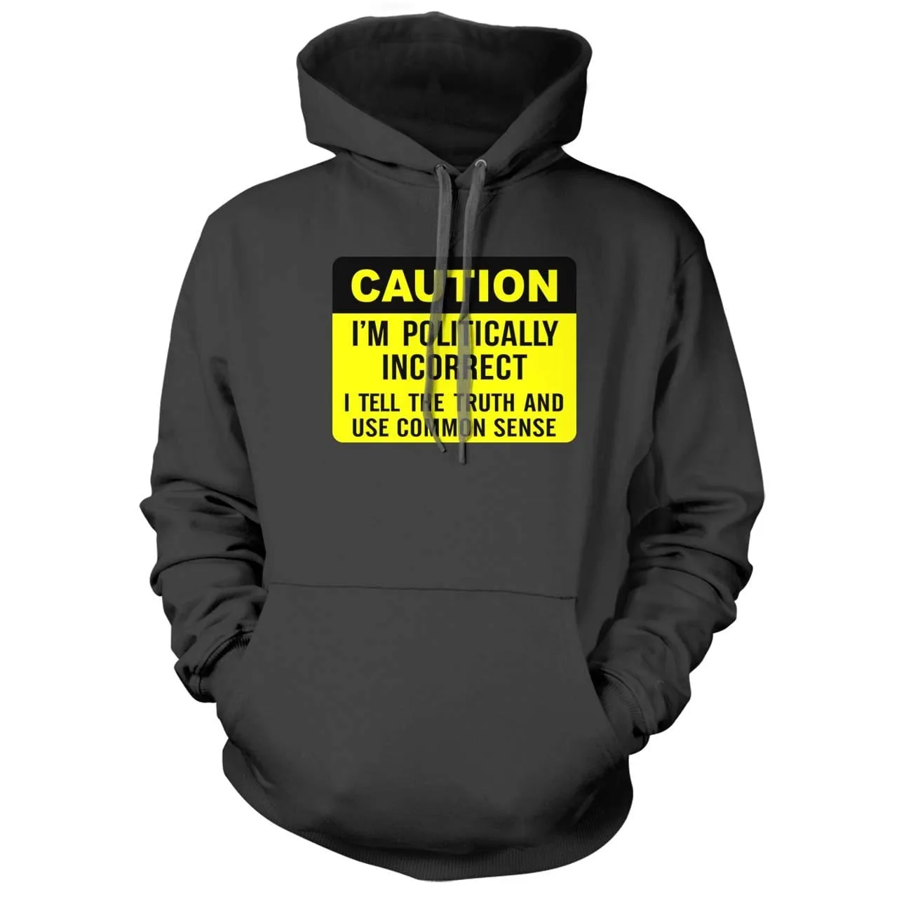 Caution I am Politically Incorrect Hoodie