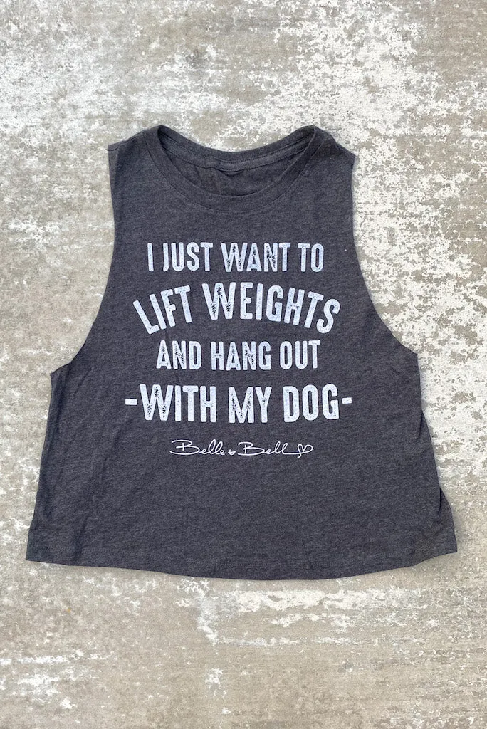 I Just Want to Lift Weights and Hang Out with my Dog - Cropped Racerback Tank
