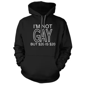 I'm Not Gay But $20 Is $20 Hoodie