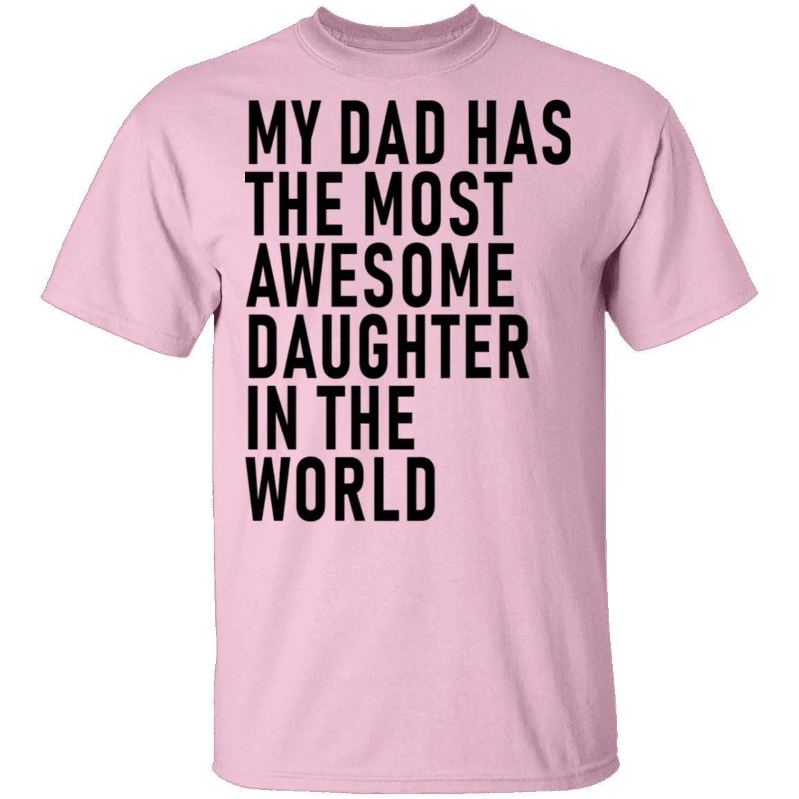 My Dad Has The Most Awesome Daughter In The World T-Shirt