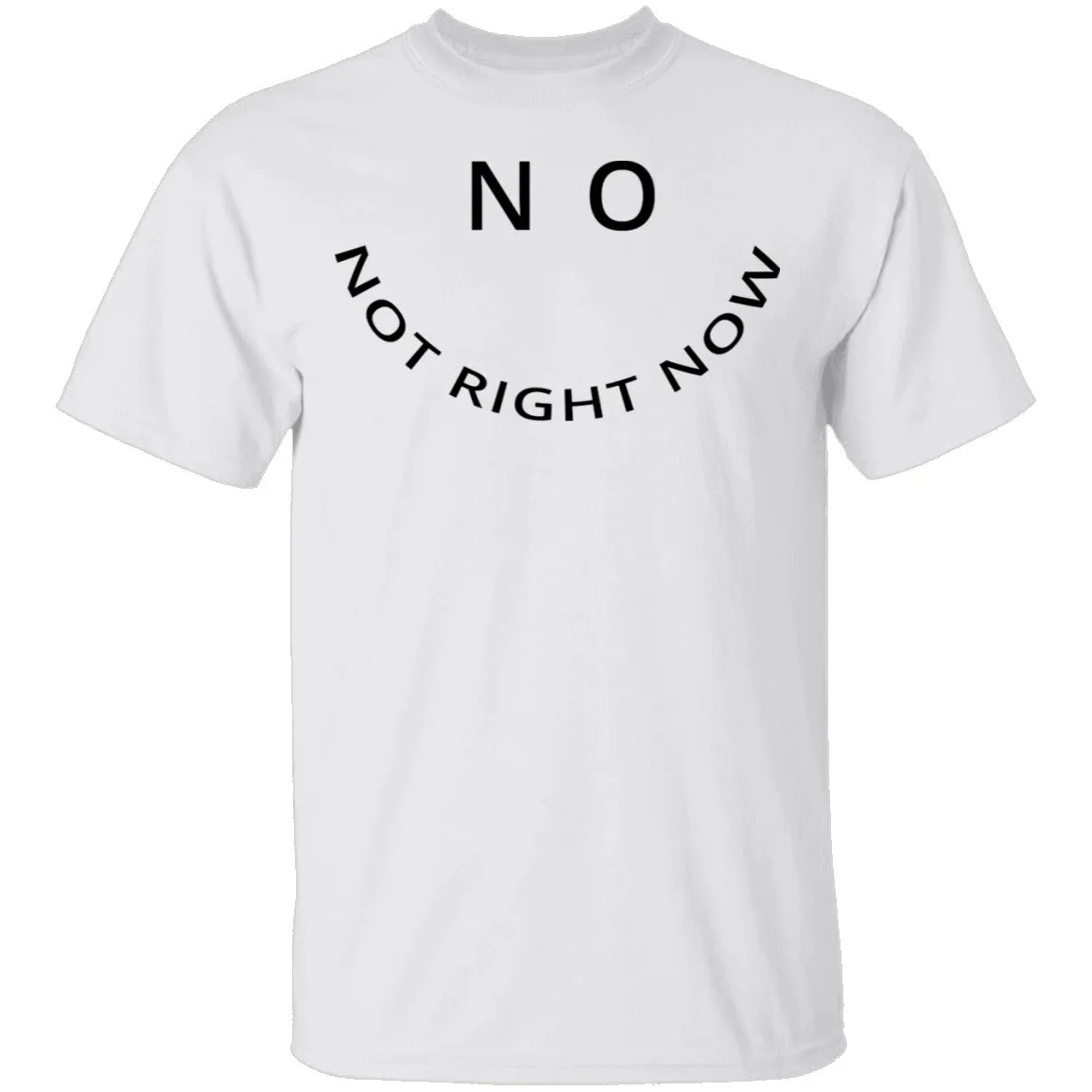 No Not Right Now T-Shirt