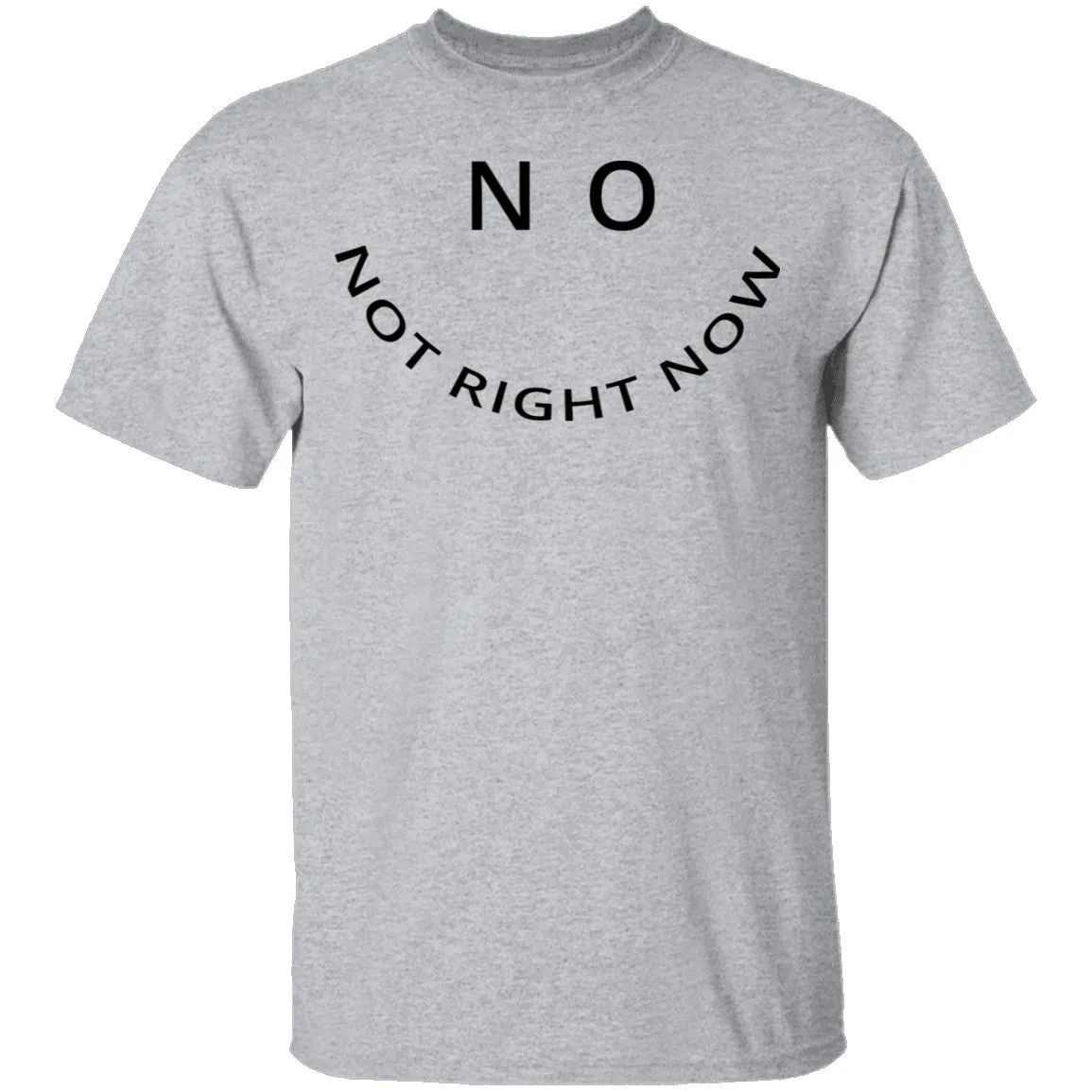 No Not Right Now T-Shirt
