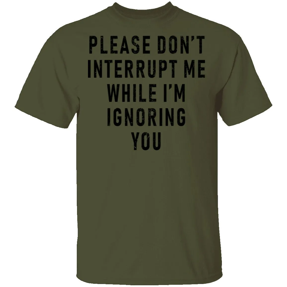 Please Don't Interrupt Me While I'm Ignoring You T-Shirt