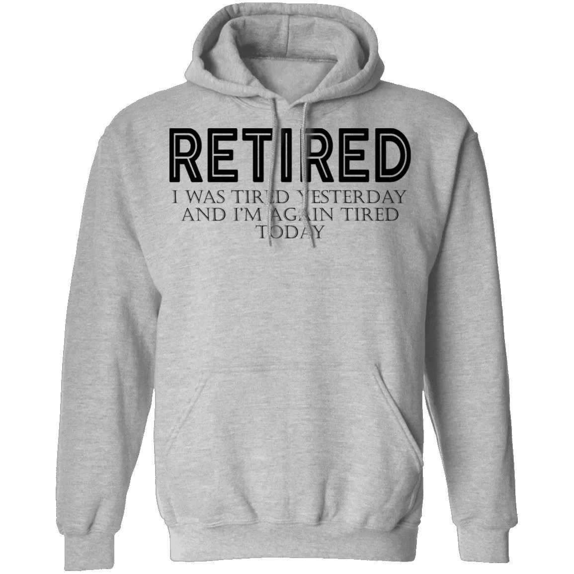 Retired I was Tired Yesterday And I'm Again Tired Today T-Shirt