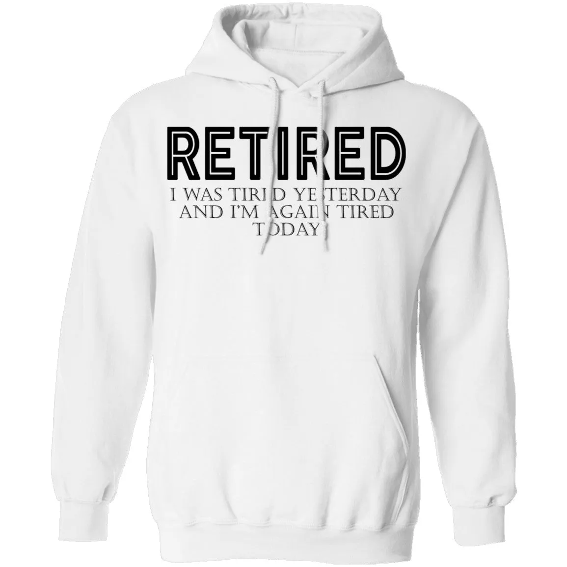 Retired I was Tired Yesterday And I'm Again Tired Today T-Shirt