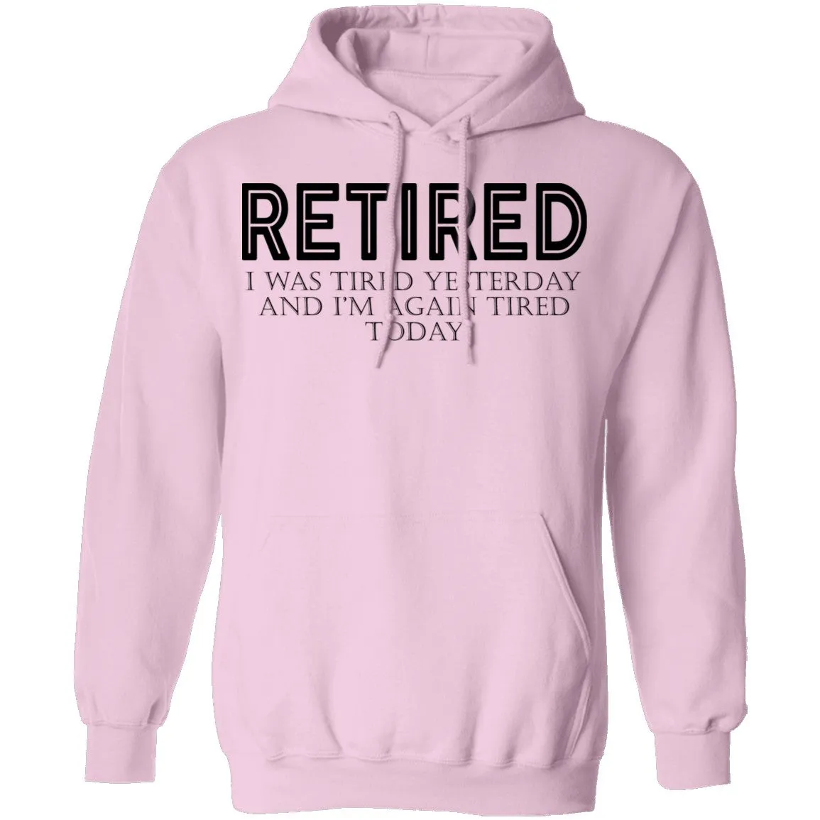 Retired I was Tired Yesterday And I'm Again Tired Today T-Shirt