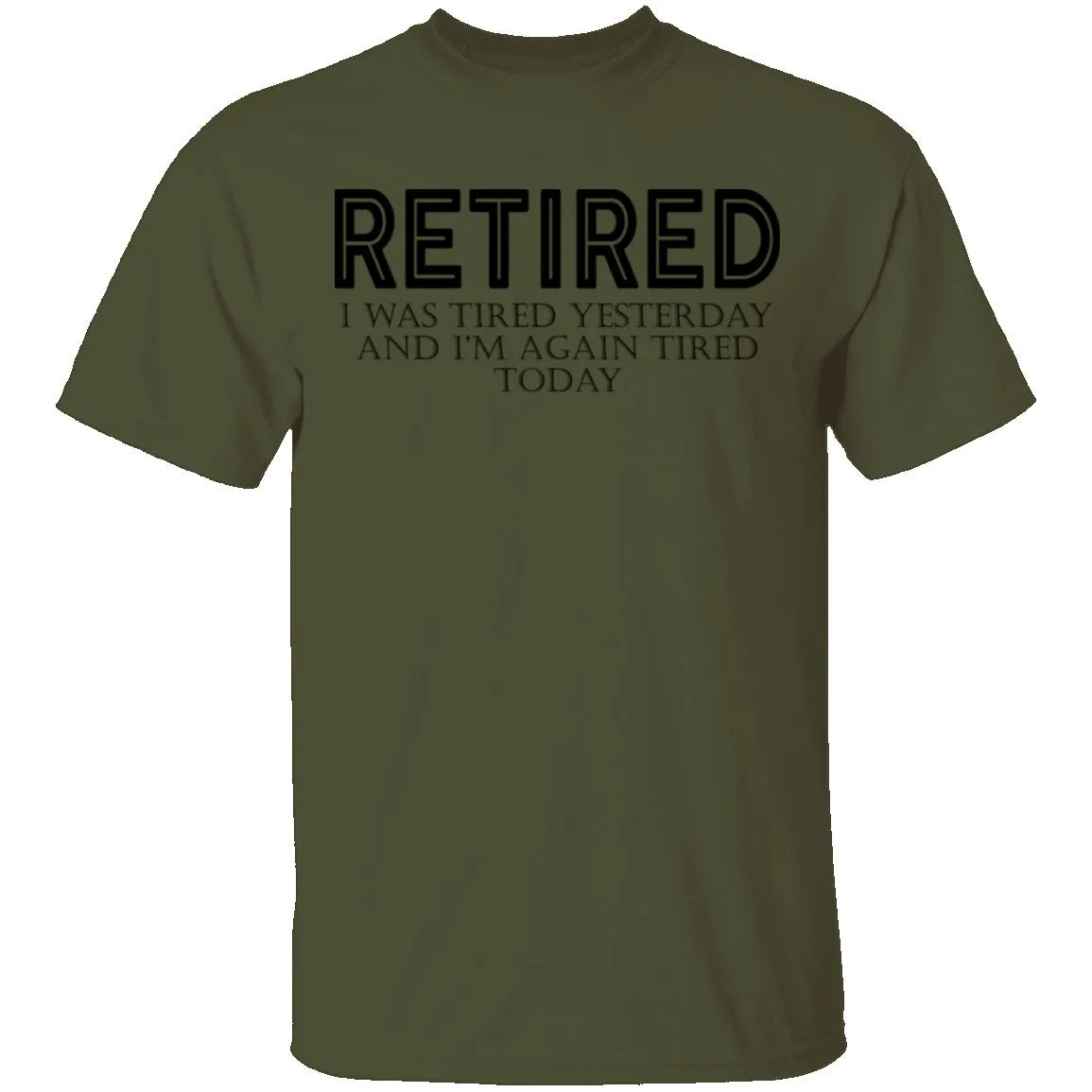 Retired I was Tired Yesterday And I'm Again Tired Today T-Shirt