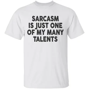 Sarcasm Is Just One Of My Many Talents T-Shirt
