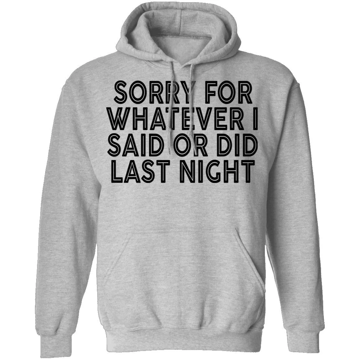 Sorry For Whatever I Said Or Did Last Night T-Shirt