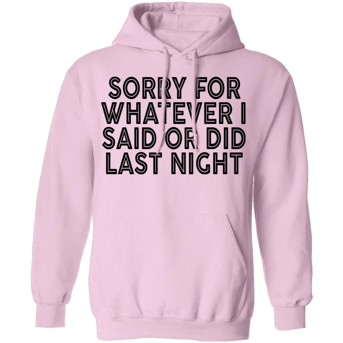 Sorry For Whatever I Said Or Did Last Night T-Shirt