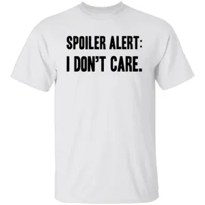 Spoiler Alert I Don't Care T-Shirt