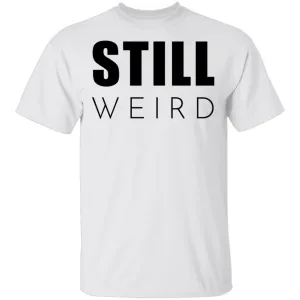 Still Weird T-Shirt