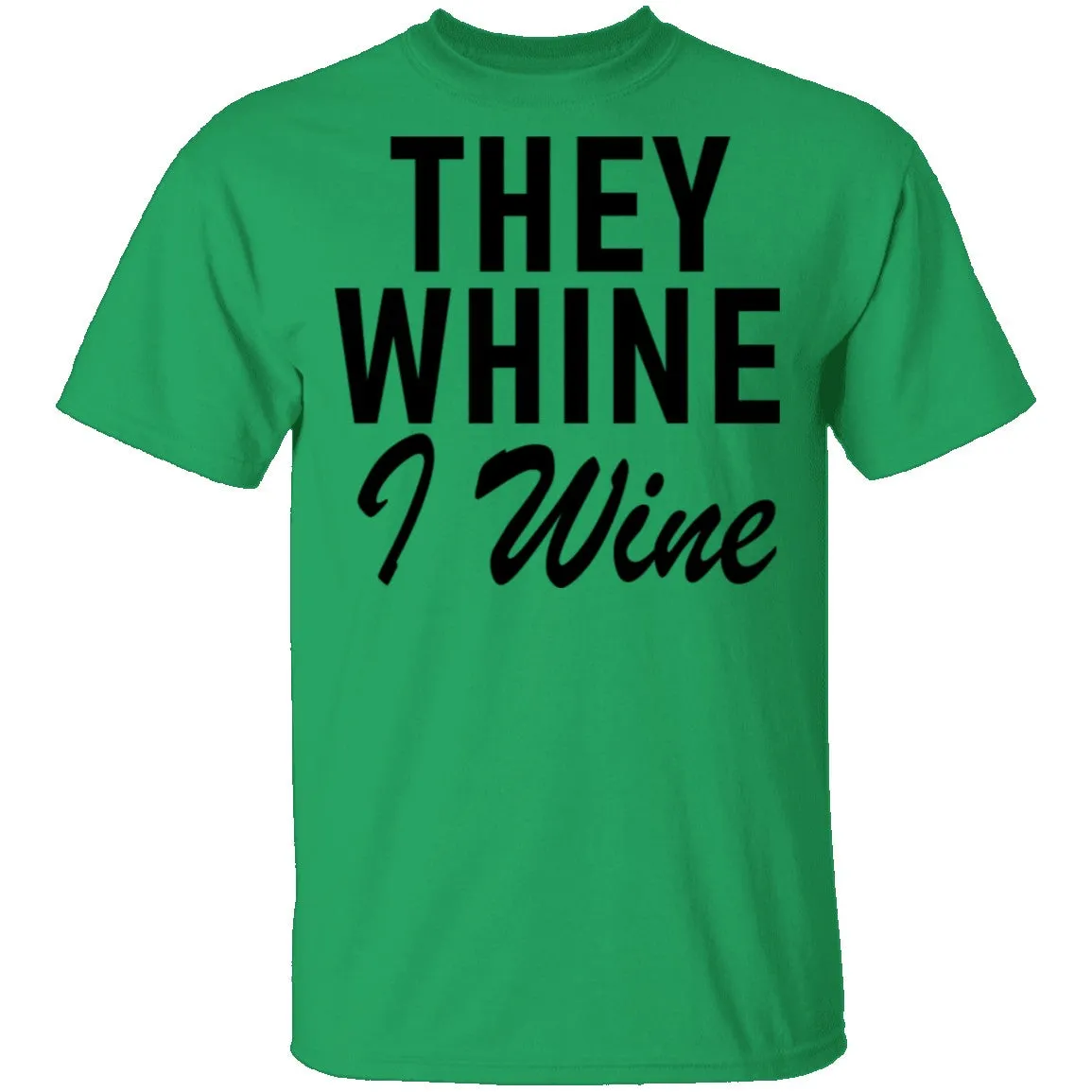 They Whine I Wine T-Shirt