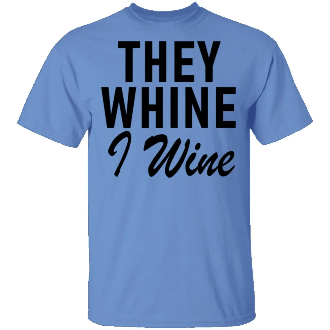 They Whine I Wine T-Shirt