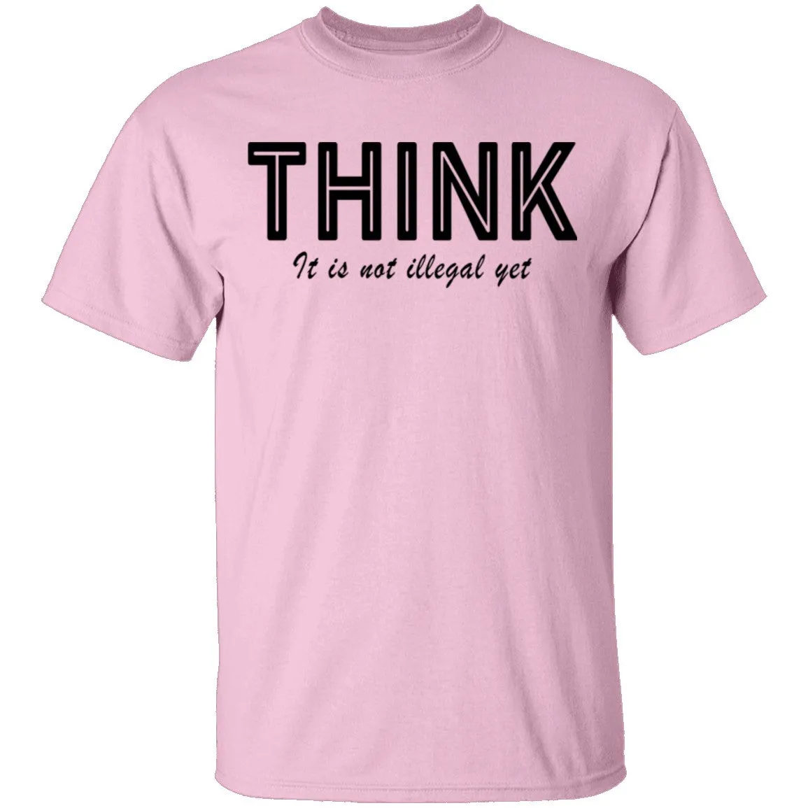 Think...it's not illegal yet T-Shirt