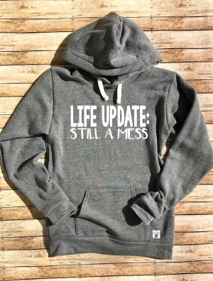 Triblend Fleece Pullover Hoodie Life Update Still A Mess - My Life Is A Mess Shirt - Funny Sweatshirt - Funny Hoodie - Women's Trendy Shirt