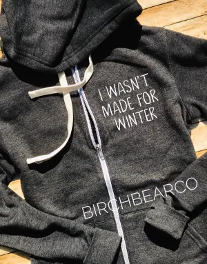 Triblend Unisex Fleece Zipper Hoodie - Wasn't Made For Winter  - I Am Freaking Cold Hoodie - Zip Hoodie - Funny Hoodie  - Funny Sweatshirt