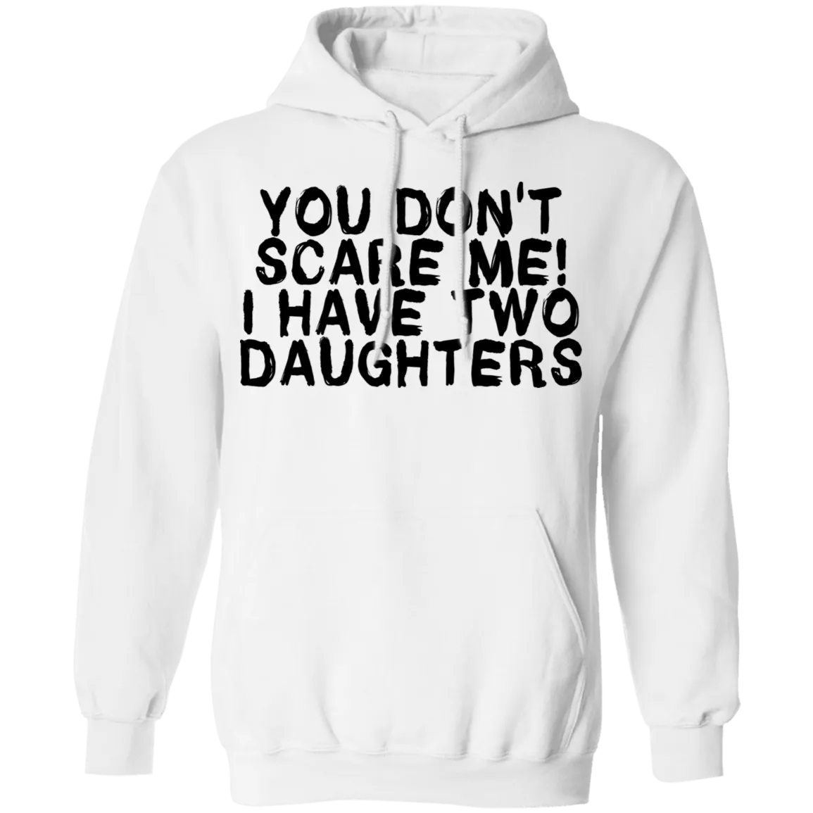 You Don't Scare Me I Have Two Daughters T-Shirt