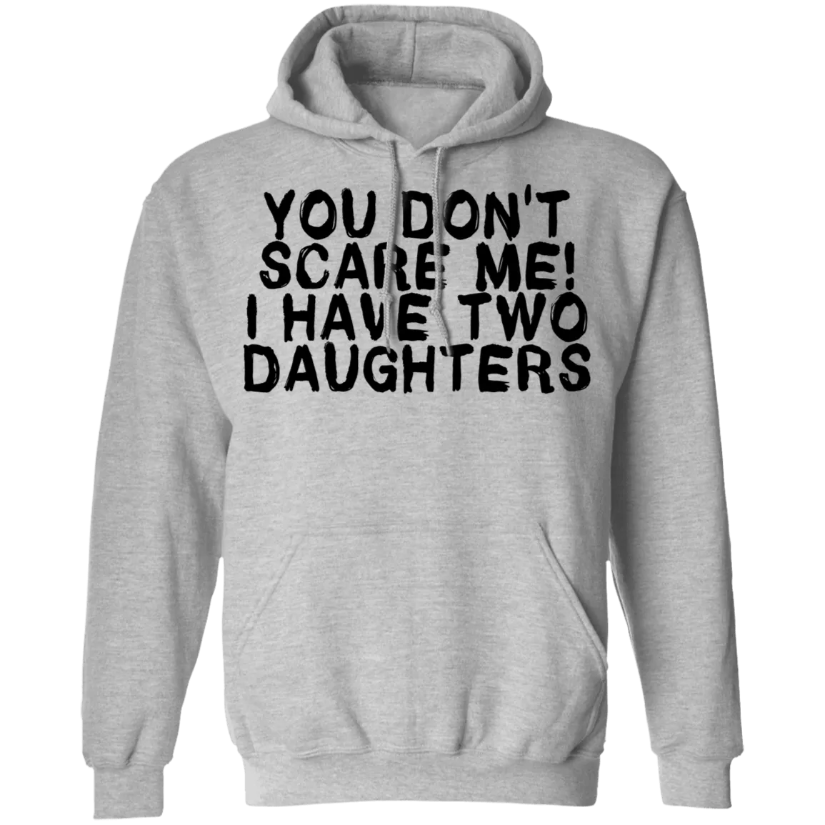 You Don't Scare Me I Have Two Daughters T-Shirt