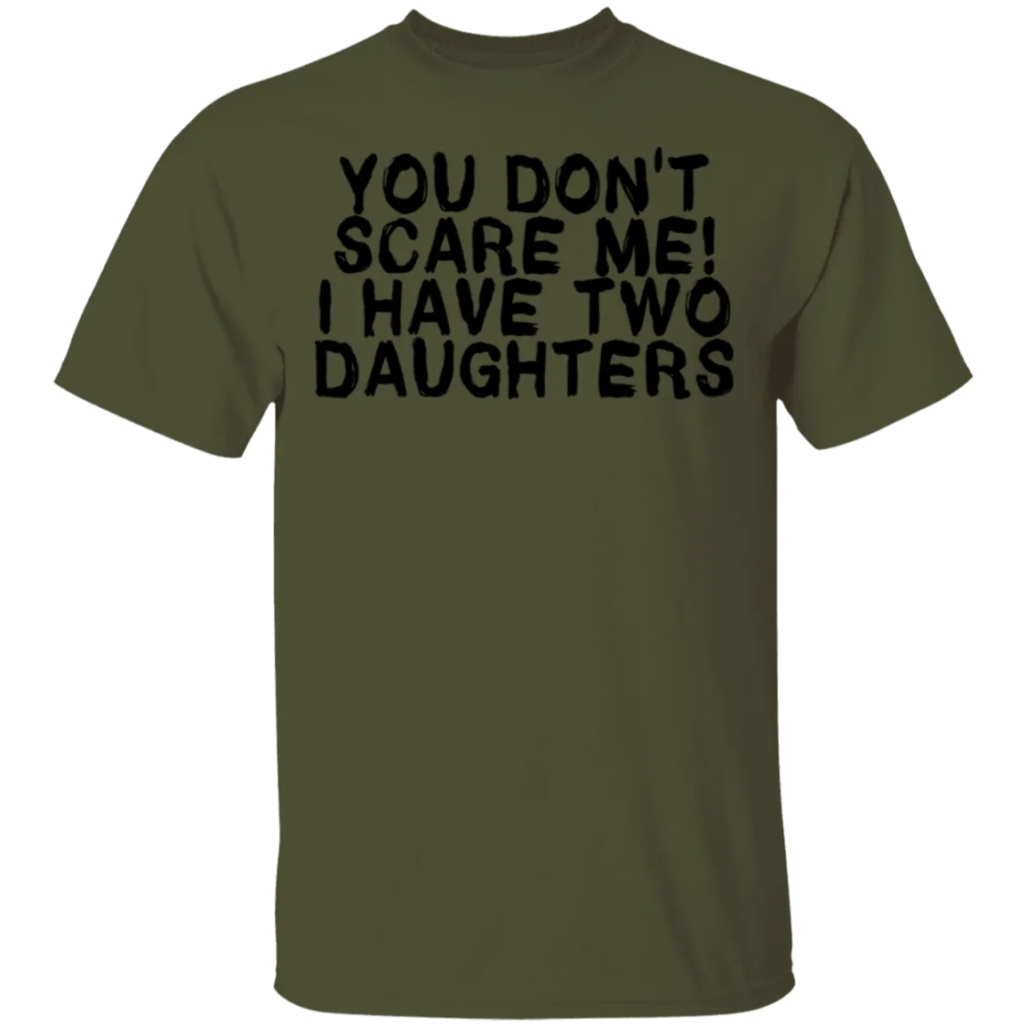 You Don't Scare Me I Have Two Daughters T-Shirt